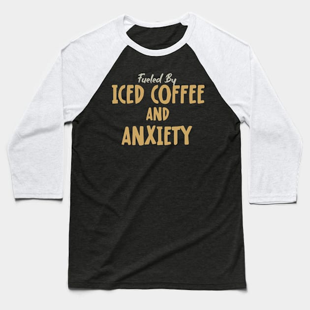 Fueled by Iced Coffee and Anxiety Baseball T-Shirt by pako-valor